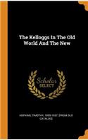 The Kelloggs In The Old World And The New