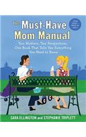 The Must-Have Mom Manual: Two Mothers, Two Perspectives, One Book That Tells You Everything You Need to Know
