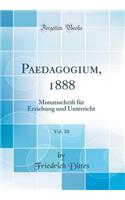 Paedagogium, 1888, Vol. 10: Monatsschrift für Erziehung und Unterricht (Classic Reprint)