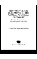 Restructuring Hegemony in the Global Political Economy