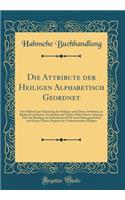 Die Attribute der Heiligen Alphabetisch Geordnet: Ein Schlüssel zur Erkennung der Heiligen nach Deren Attributen, in Rücksicht auf Kunst, Geschichte und Cultus; Nebst Einem Anhänge, Über die Kleidung der Katholischen Welt-und Ordensgeistlichen und