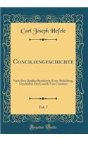 Conciliengeschichte, Vol. 7: Nach Den Quellen Bearbeitet; Erste Abtheilung, Geschichte Des Concils Von Constanz (Classic Reprint)