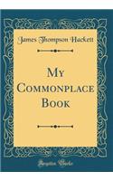 My Commonplace Book (Classic Reprint)
