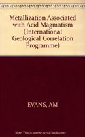 Evans âˆ—metallizationâˆ— Associated With Acid Magmatism: Vol 6 (International Geological Correlation Programme)