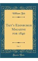 Tait's Edinburgh Magazine for 1840, Vol. 7 (Classic Reprint)