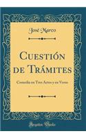 Cuestión de Trámites: Comedia en Tres Actos y en Verso (Classic Reprint)