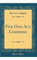 Five One-Act Comedies (Classic Reprint)