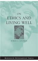 On Ethics and Living Well