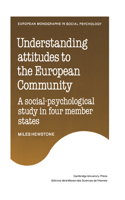 Understanding Attitudes to the European Community: A Social-Psychological Study in Four Member States(European Monographs in Social Psychology)