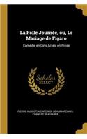 La Folle Journée, ou, Le Mariage de Figaro