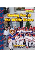 Having Fun at the White House