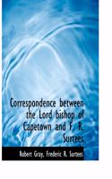 Correspondence Between the Lord Bishop of Capetown and F. R. Surtees