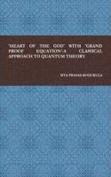 'Heart of the God' with 'Grand Proof Equation'-A Classical Approach to Quantum Theory