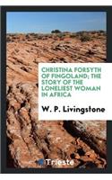 Christina Forsyth of Fingoland; The Story of the Loneliest Woman in Africa