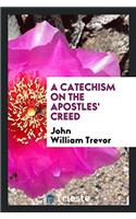 A catechism on the Apostles' creed