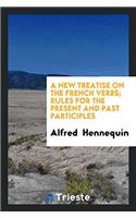 New Treatise on the French Verbs; Rules for the Present and Past Participles