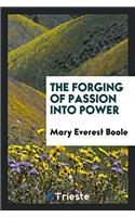 The Forging of Passion Into Power