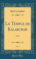 Le Temple de Kalabchah, Vol. 1