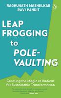 Leapfrogging to Pole-vaulting: Creating the Magic of Radical yet Sustainable Transformation