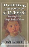 Building the Bonds of Attachment: Awakening Love in Deeply Troubled Children