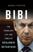 Bibi: The Turbulent Life and Times of Benjamin Netanyahu