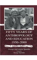 Fifty Years of Anthropology and Education 1950-2000