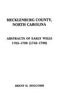 Mecklenburg County, North Carolina. Abstracts of Early Wills, 1763-1790 (1749-1790)