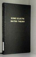Some Eclectic Matrix Theory