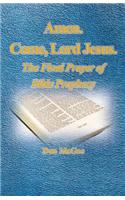 Amen. Come, Lord Jesus.: The Final Prayer of Bible Prophecy