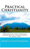 Practical Christianity: Practicing the Spiritual Teachings of Christianity in Daily Life