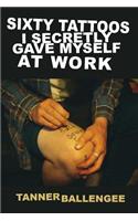 Sixty Tattoos I Secretly Gave Myself at Work