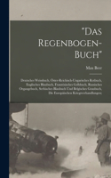 Regenbogen-buch; Deutsches Weissbuch, Öster-reichisch-ungarisches Rotbuch, Englisches Blaubuch, Französisches Gelbbuch, Russisches Organgebuch, Serbisches Blaubuch Und Belgisches Graubuch, Die Europäischen Kriegsverhandlungen;