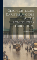 Geschichtliche Darstellung des alten Königshofes Forchheim.