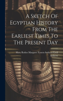 Sketch Of Egyptian History From The Earliest Times To The Present Day