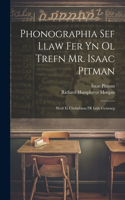 Phonographia Sef Llaw Fer Yn Ol Trefn Mr. Isaac Pitman