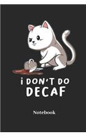 I Dont Do Decaf Notebook: DIN A5 Notizbuch 120 Punktraster Seiten für Katze I Kätzchen I Mieze I Miezekatzen I Kater und Katzen Fans - Notizheft I Klatte I Taschenbuch I Gesc