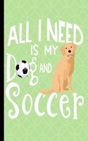 All I Need Is My Dog And Soccer