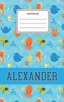 Composition Book Alexander: Ocean Sea Animals Pattern Composition Book Name Alexander Personalized Lined Wide Rule Notebook for Boys Kids Back to School Preschool Kindergarten 