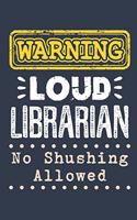 Warning Loud Librarian No Shushing Allowed: Librarian Journal, Blank Paperback Notebook to write in, Librarian Appreciation Gift, 150 pages, college ruled