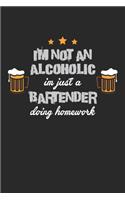 I'm Not An Alcoholic Im just a Bartender Doing Homework