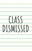 Class Dismissed Notebook Journal