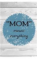 Mom Means Everything: Mothers Day, Journal, Notebook, Cr Books