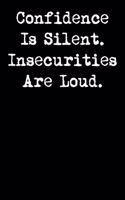 Confidence Is Silent. Insecurities Are Loud.: 6x9 Inspirational Quote Journal for Women and Girls