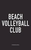 Beach Volleyball Club: A 6x9 Inch Matte Softcover Notebook Diary with 120 Blank Lined Pages and a Funny Gaming Sports Cover Slogan