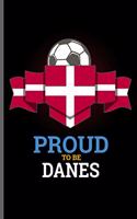 Proud to be Danes: World Cup Football Soccer notebooks gift (6x9) Lined notebook to write in