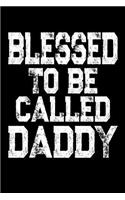 Blessed To Be Called Daddy: Father's Day Appreciation Gift, Lined Journal Notebook, Dad Gift from Wife, Son, Daughter