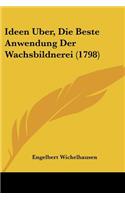 Ideen Uber, Die Beste Anwendung Der Wachsbildnerei (1798)