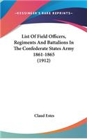 List Of Field Officers, Regiments And Battalions In The Confederate States Army 1861-1865 (1912): (English)