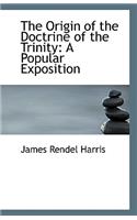The Origin of the Doctrine of the Trinity: A Popular Exposition