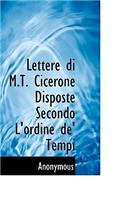 Lettere Di M.T. Cicerone Disposte Secondo L'Ordine de' Tempi: (Italian)